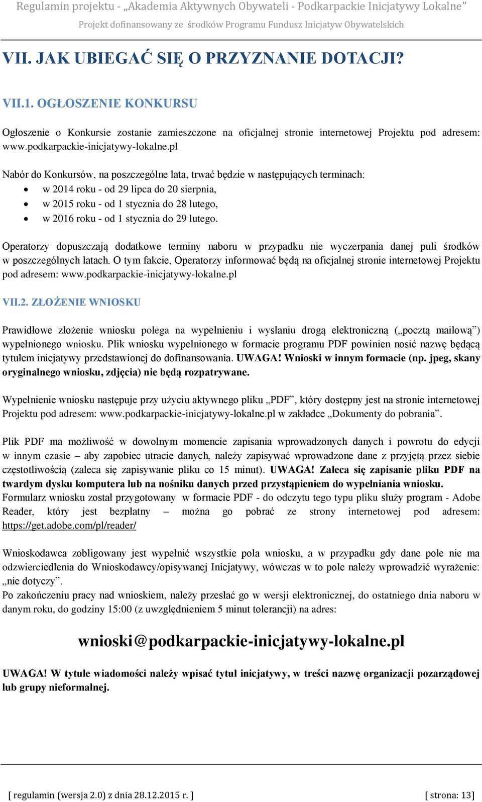 pl Nabór do Konkursów, na poszczególne lata, trwać będzie w następujących terminach: w 2014 roku - od 29 lipca do 20 sierpnia, w 2015 roku - od 1 stycznia do 28 lutego, w 2016 roku - od 1 stycznia do