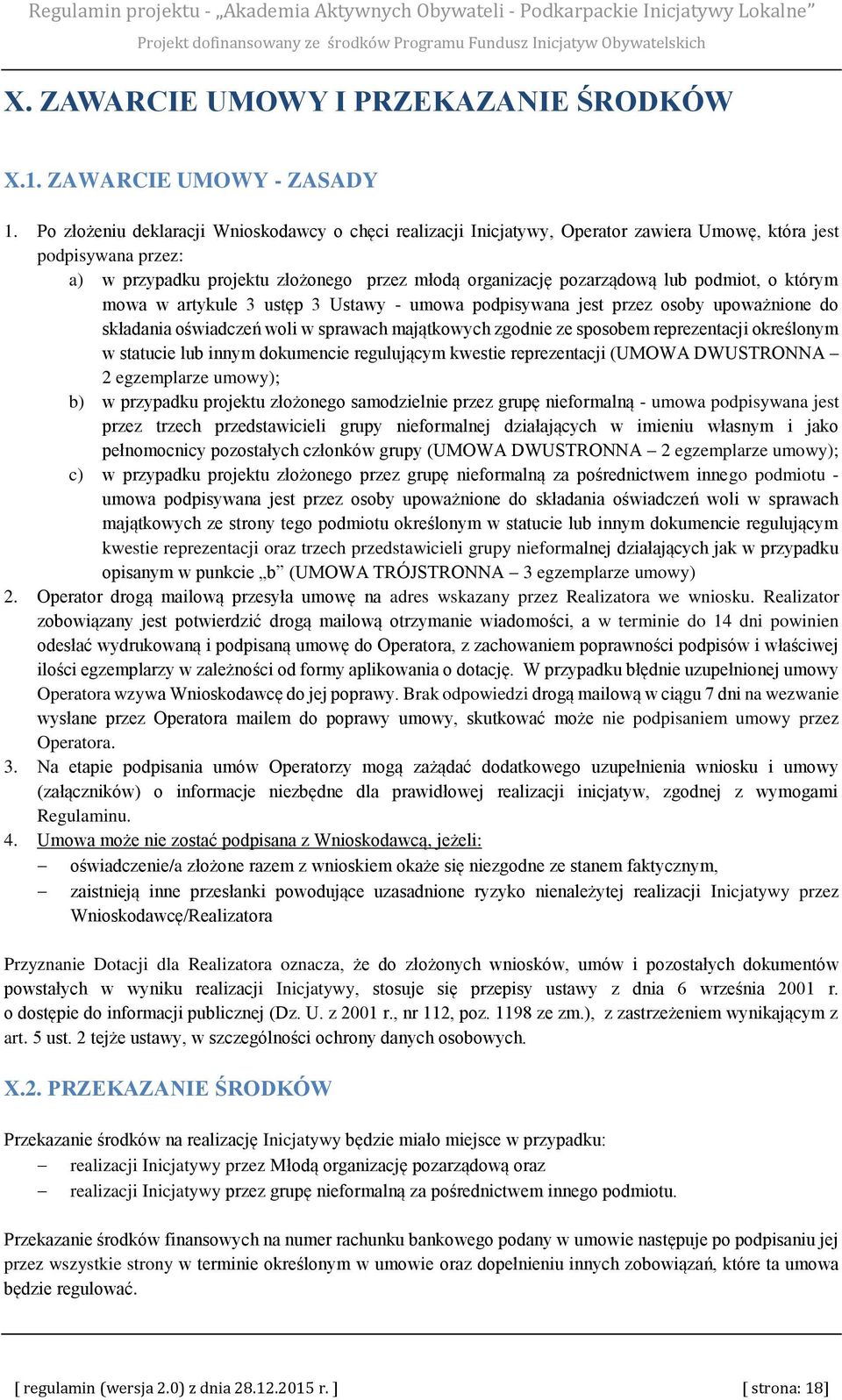 podmiot, o którym mowa w artykule 3 ustęp 3 Ustawy - umowa podpisywana jest przez osoby upoważnione do składania oświadczeń woli w sprawach majątkowych zgodnie ze sposobem reprezentacji określonym w