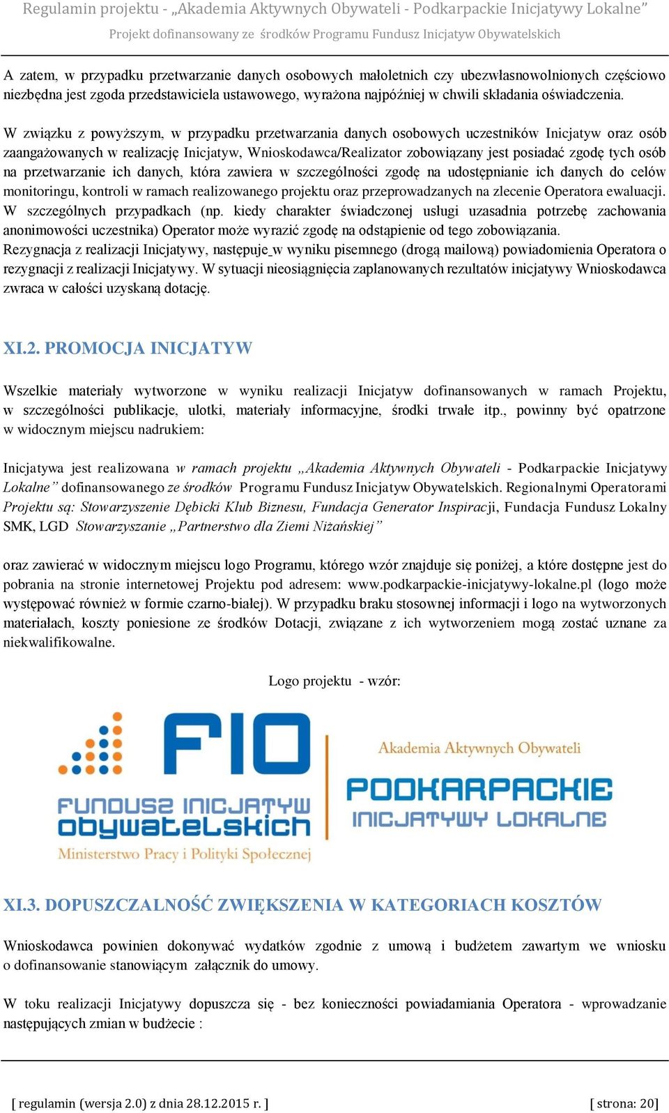 osób na przetwarzanie ich danych, która zawiera w szczególności zgodę na udostępnianie ich danych do celów monitoringu, kontroli w ramach realizowanego projektu oraz przeprowadzanych na zlecenie