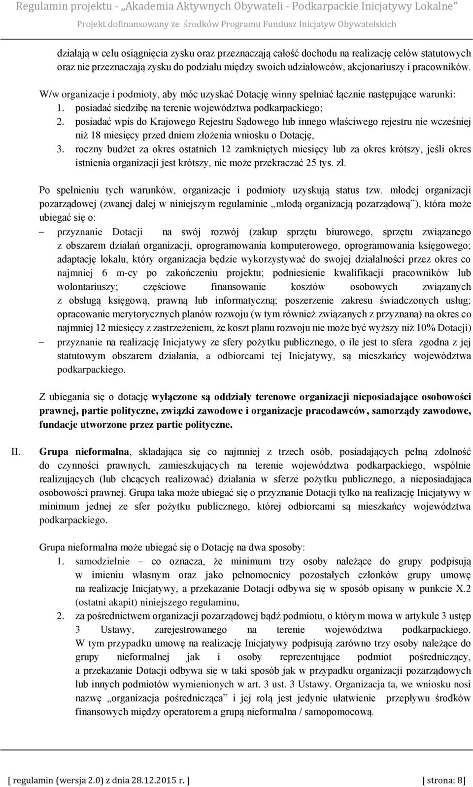 posiadać wpis do Krajowego Rejestru Sądowego lub innego właściwego rejestru nie wcześniej niż 18 miesięcy przed dniem złożenia wniosku o Dotację, 3.