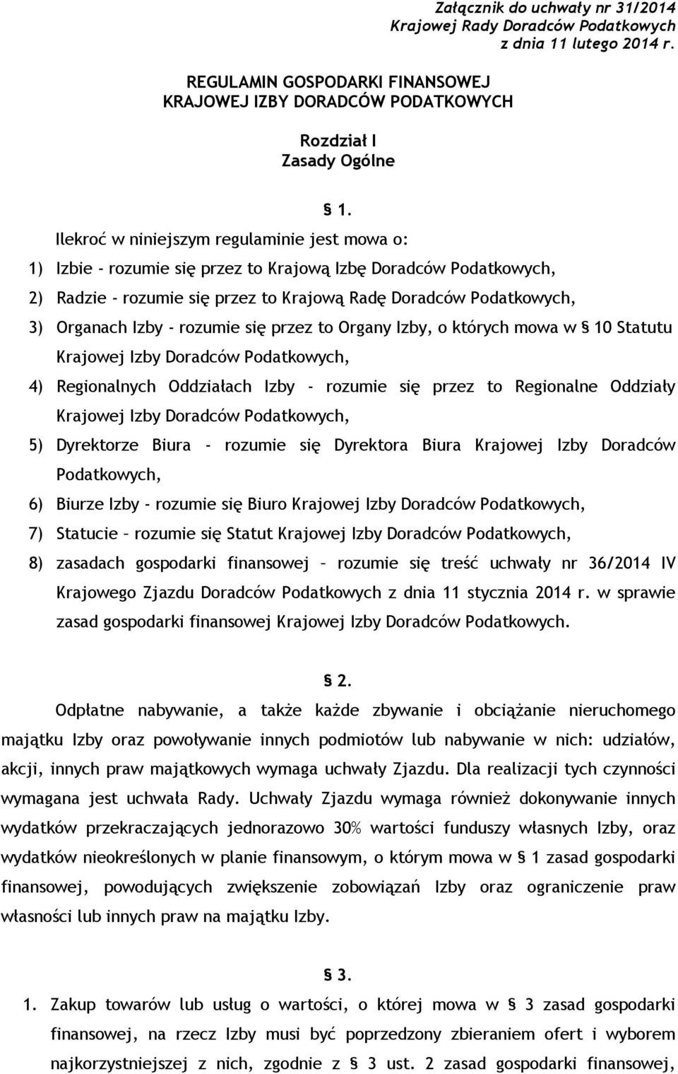 Ilekroć w niniejszym regulaminie jest mowa o: 1) Izbie - rozumie się przez to Krajową Izbę Doradców Podatkowych, 2) Radzie - rozumie się przez to Krajową Radę Doradców Podatkowych, 3) Organach Izby -