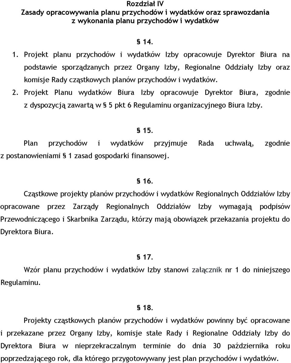 wydatków. 2. Projekt Planu wydatków Biura Izby opracowuje Dyrektor Biura, zgodnie z dyspozycją zawartą w 5 pkt 6 Regulaminu organizacyjnego Biura Izby. 15.