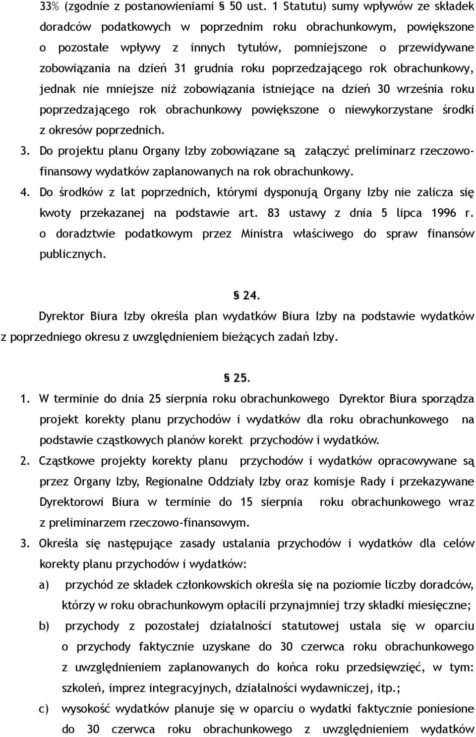 roku poprzedzającego rok obrachunkowy, jednak nie mniejsze niŝ zobowiązania istniejące na dzień 30 września roku poprzedzającego rok obrachunkowy powiększone o niewykorzystane środki z okresów