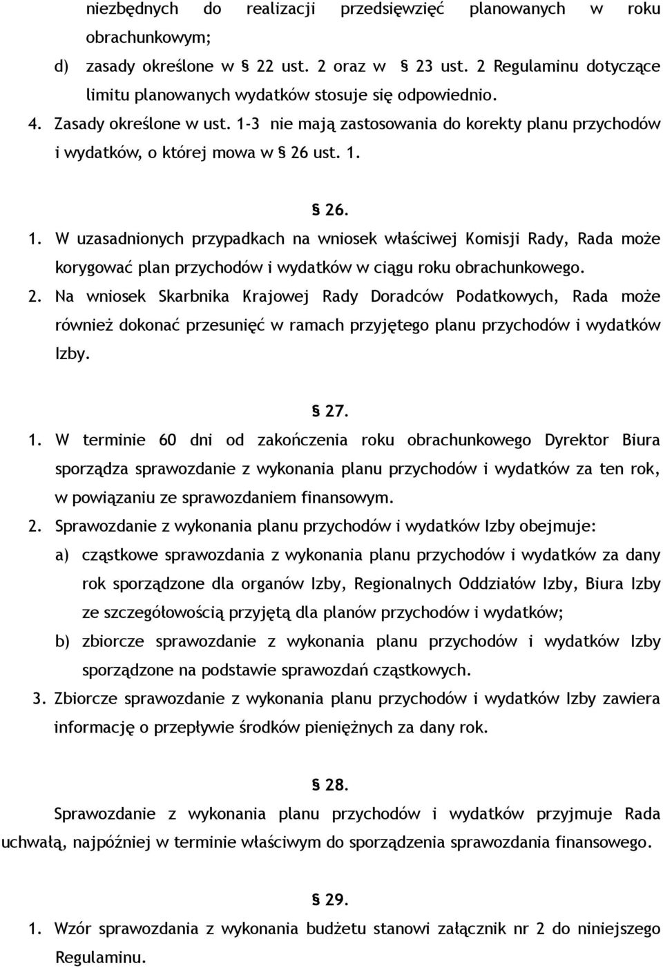 2. Na wniosek Skarbnika Krajowej Rady Doradców Podatkowych, Rada moŝe równieŝ dokonać przesunięć w ramach przyjętego planu przychodów i wydatków Izby. 27. 1.