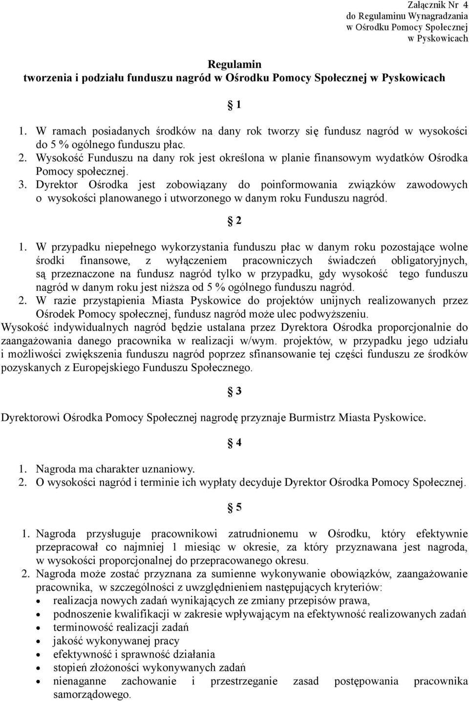 Wysokość Funduszu na dany rok jest określona w planie finansowym wydatków Ośrodka Pomocy społecznej. 3.