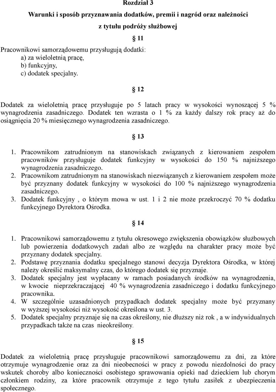 Dodatek ten wzrasta o 1 % za każdy dalszy rok pracy aż do osiągnięcia 20 % miesięcznego wynagrodzenia zasadniczego. 13 1.