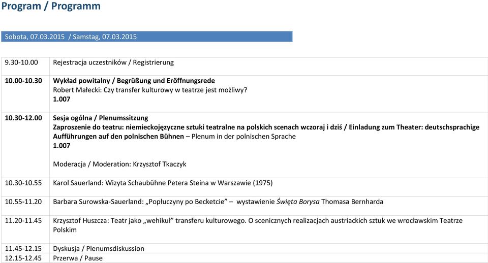 00 Sesja ogólna / Plenumssitzung Zaproszenie do teatru: niemieckojęzyczne sztuki teatralne na polskich scenach wczoraj i dziś / Einladung zum Theater: deutschsprachige Aufführungen auf den polnischen