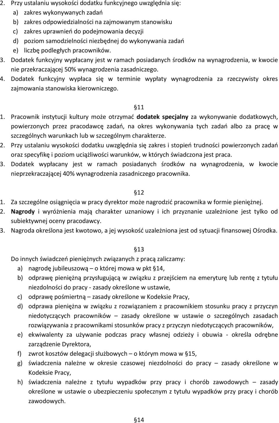 Dodatek funkcyjny wypłacany jest w ramach posiadanych środków na wynagrodzenia, w kwocie nie przekraczającej 50% wynagrodzenia zasadniczego. 4.