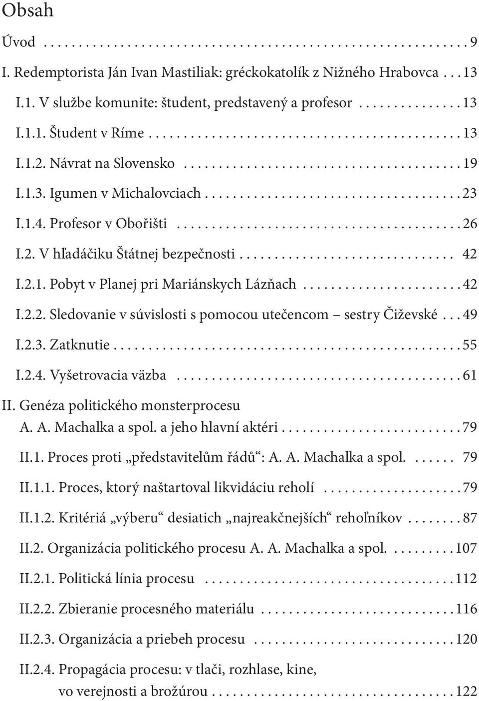 1.3. Igumen v Michalovciach..................................... 23 I.1.4. Profesor v Obořišti......................................... 26 I.2. V hľadáčiku Štátnej bezpečnosti............................... 42 I.