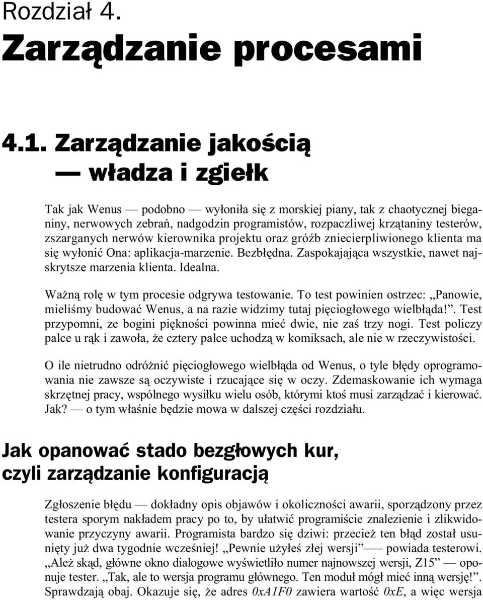 zszarganych nerwów kierownika projektu oraz gró b zniecierpliwionego klienta ma si wy oni Ona: aplikacja-marzenie. Bezb dna. Zaspokajaj ca wszystkie, nawet najskrytsze marzenia klienta. Idealna.