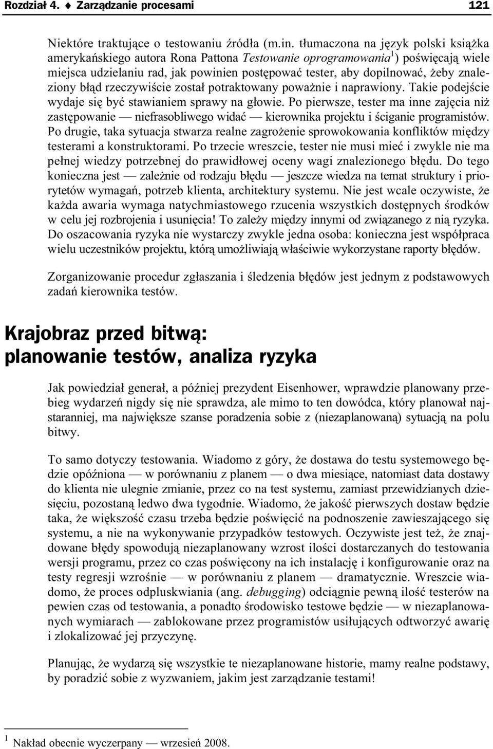 b d rzeczywi cie zosta potraktowany powa nie i naprawiony. Takie podej cie wydaje si by stawianiem sprawy na g owie.