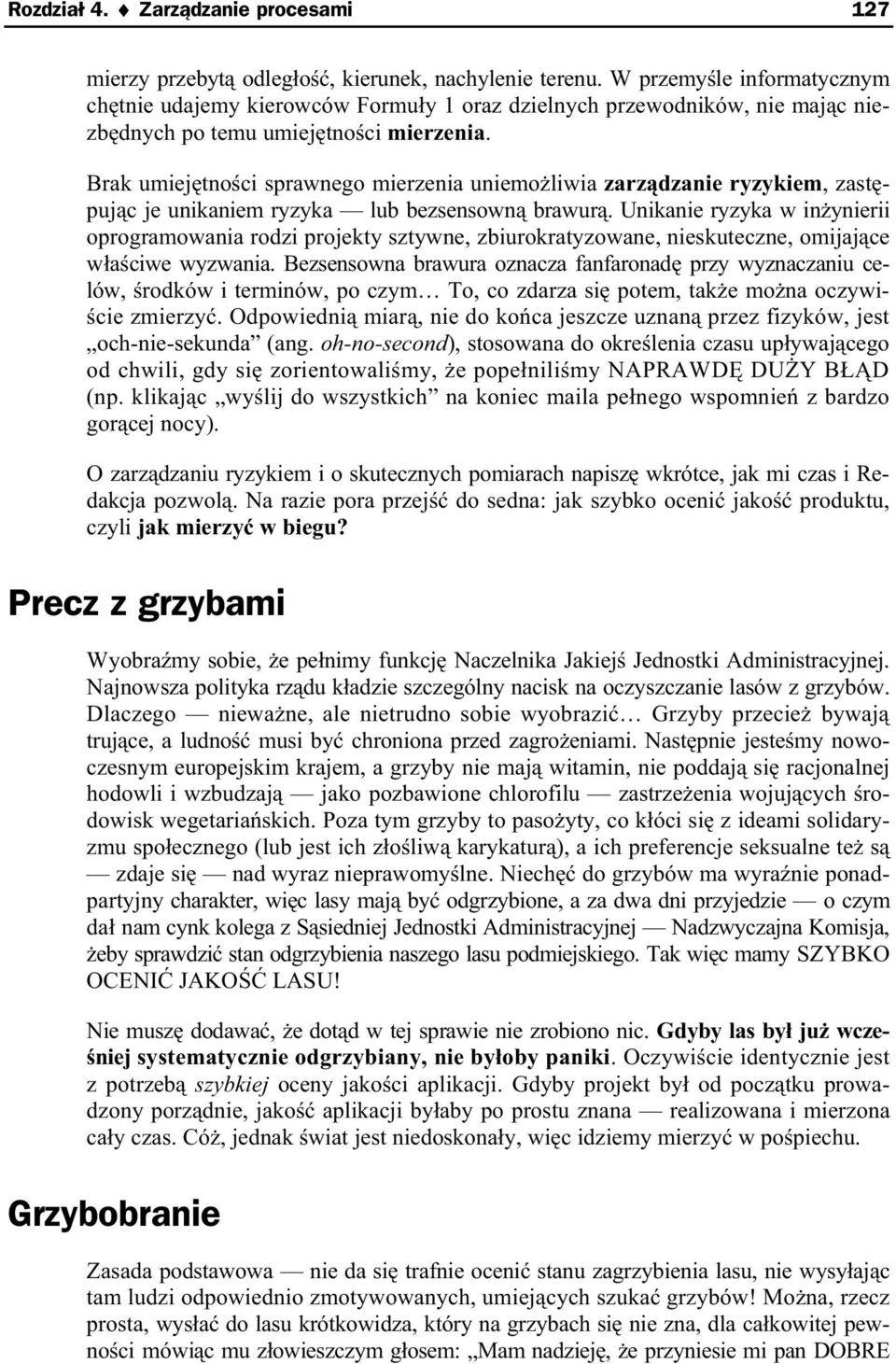 Brak umiej tno ci sprawnego mierzenia uniemo liwia zarz dzanie ryzykiem, zast puj c je unikaniem ryzyka lub bezsensown brawur.