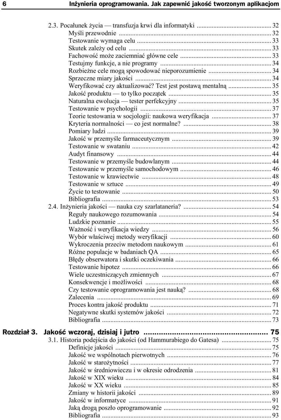 Test jest postaw mentaln... 35 Jako produktu to tylko pocz tek... 35 Naturalna ewolucja tester perfekcyjny... 35 Testowanie w psychologii... 37 Teorie testowania w socjologii: naukowa weryfikacja.