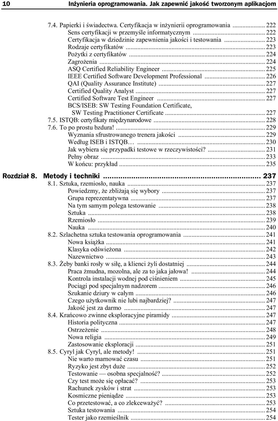 .. 225 IEEE Certified Software Development Professional... 226 QAI (Quality Assurance Institute)... 227 Certified Quality Analyst... 227 Certified Software Test Engineer.