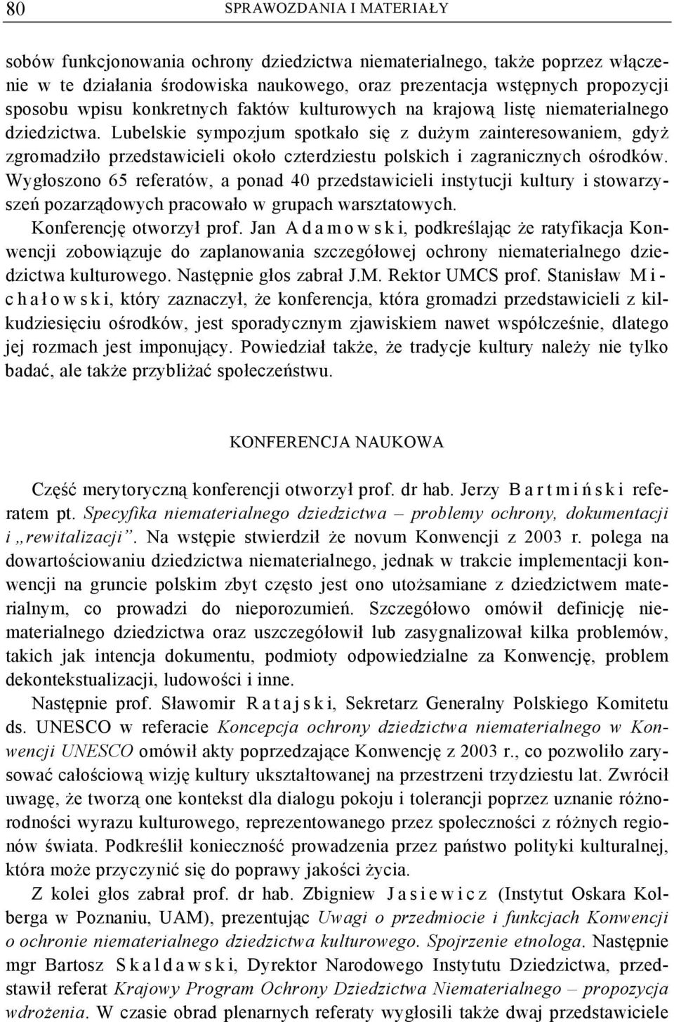 Lubelskie sympozjum spotkało się z dużym zainteresowaniem, gdyż zgromadziło przedstawicieli około czterdziestu polskich i zagranicznych ośrodków.