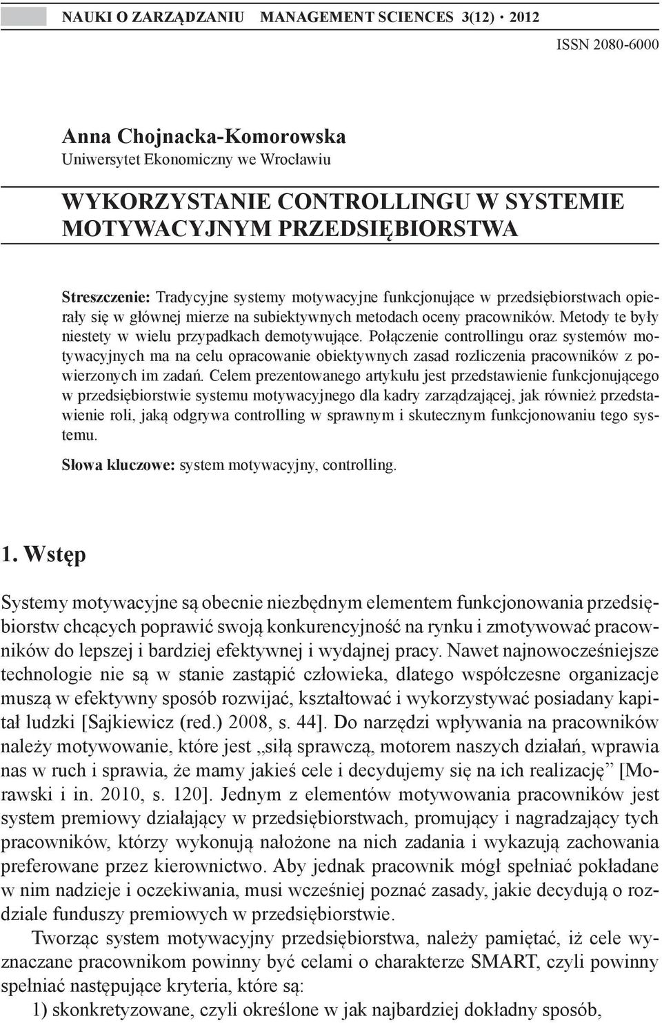 Metody te były niestety w wielu przypadkach demotywujące. Połączenie controllingu oraz systemów motywacyjnych ma na celu opracowanie obiektywnych zasad rozliczenia pracowników z powierzonych im zadań.