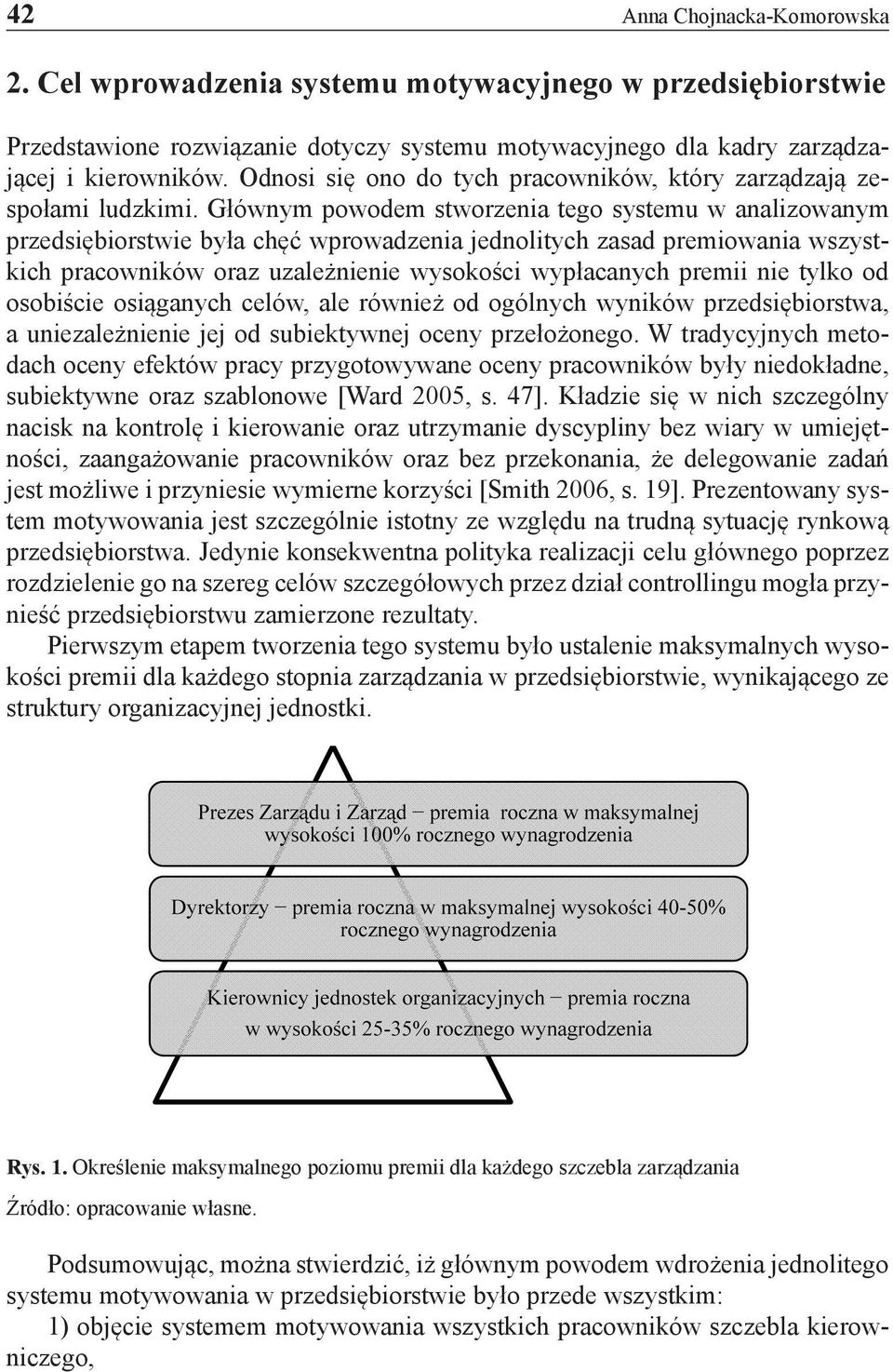 Głównym powodem stworzenia tego systemu w analizowanym przedsiębiorstwie była chęć wprowadzenia jednolitych zasad premiowania wszystkich pracowników oraz uzależnienie wysokości wypłacanych premii nie