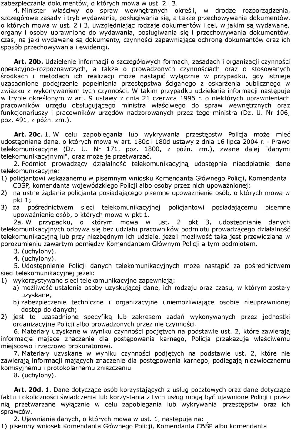 2 i 3, uwzględniając rodzaje dokumentów i cel, w jakim są wydawane, organy i osoby uprawnione do wydawania, posługiwania się i przechowywania dokumentów, czas, na jaki wydawane są dokumenty,