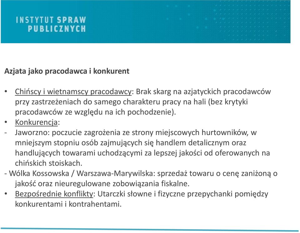 Konkurencja: - Jaworzno: poczucie zagrożenia ze strony miejscowych hurtowników, w mniejszym stopniu osób zajmujących się handlem detalicznym oraz handlujących towarami