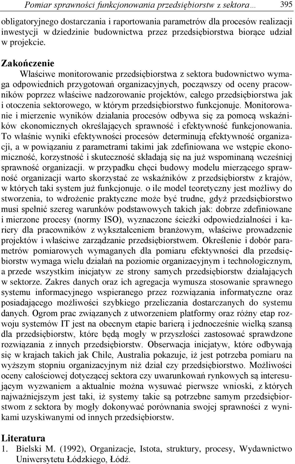 Zakończenie Właściwe monitorowanie przedsiębiorstwa z sektora budownictwo wymaga odpowiednich przygotowań organizacyjnych, począwszy od oceny pracowników poprzez właściwe nadzorowanie projektów,