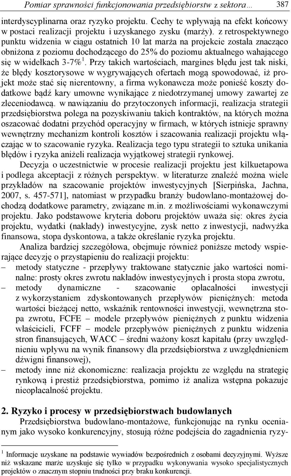 Przy takich wartościach, margines błędu jest tak niski, że błędy kosztorysowe w wygrywających ofertach mogą spowodować, iż projekt może stać się nierentowny, a firma wykonawcza może ponieść koszty