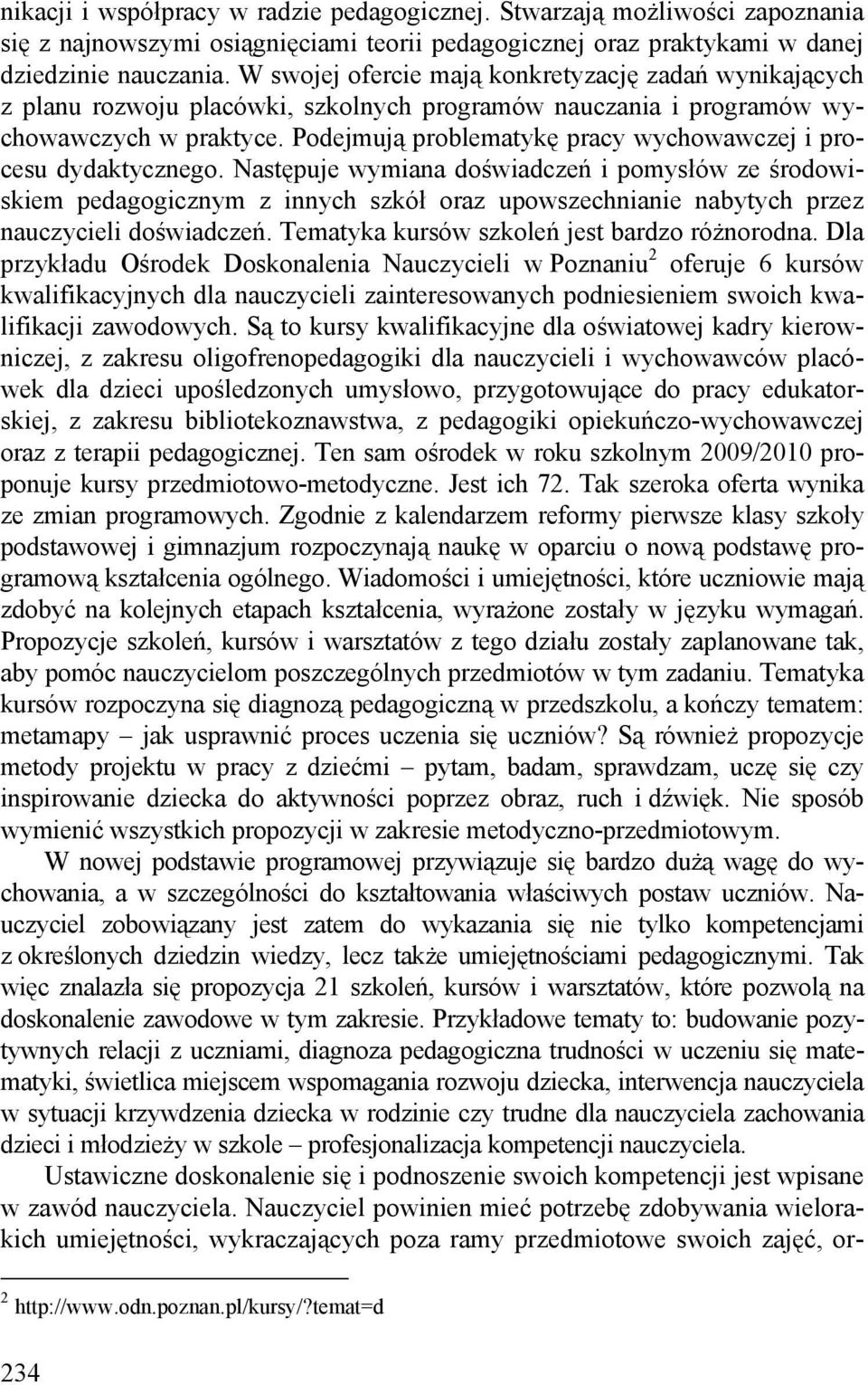 Podejmują problematykę pracy wychowawczej i procesu dydaktycznego.