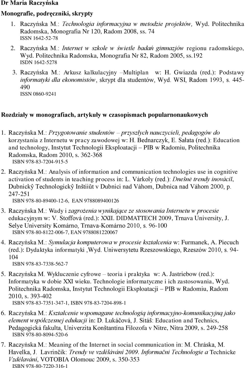 : Arkusz kalkulacyjny Multiplan w: H. Gwiazda (red.): Podstawy informatyki dla ekonomistów, skrypt dla studentów, Wyd. WSI, Radom 1993, s.