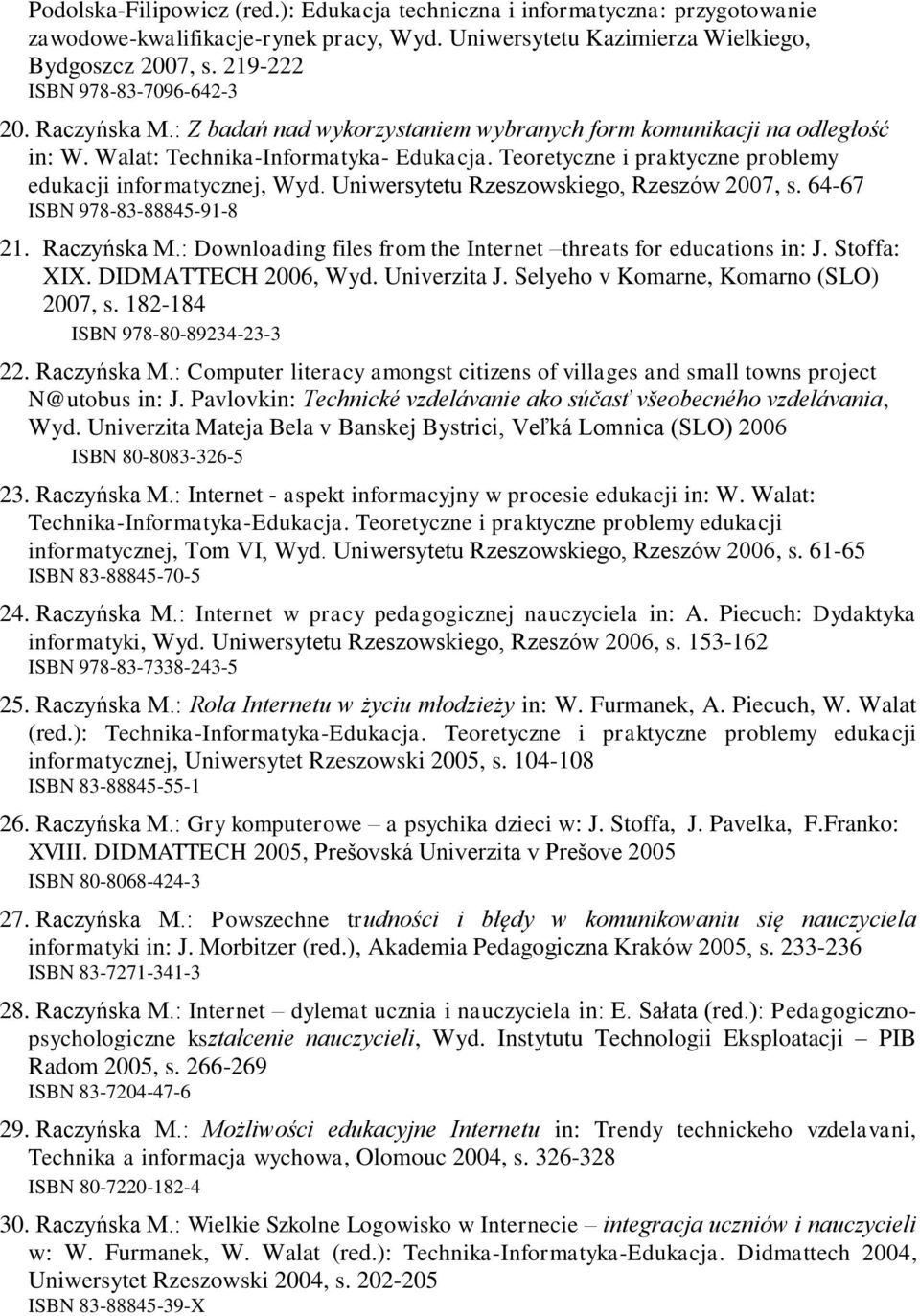 Teoretyczne i praktyczne problemy edukacji informatycznej, Wyd. Uniwersytetu Rzeszowskiego, Rzeszów 2007, s. 64-67 ISBN 978-83-88845-91-8 21. Raczyńska M.