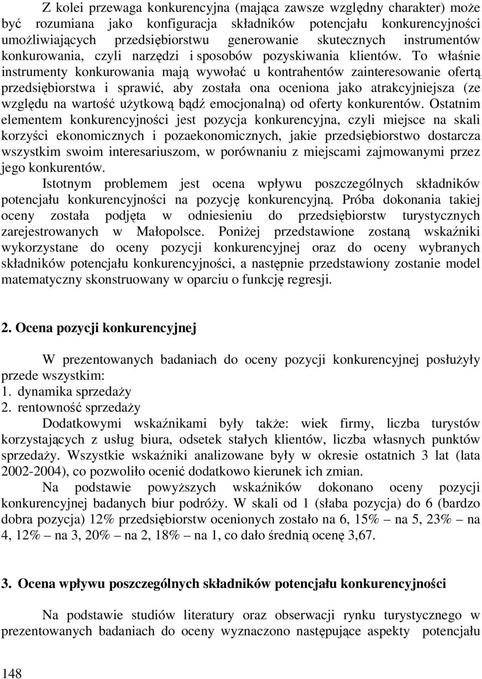 To właśnie instrumenty konkurowania mają wywołać u kontrahentów zainteresowanie ofertą przedsiębiorstwa i sprawić, aby została ona oceniona jako atrakcyjniejsza (ze względu na wartość użytkową bądź