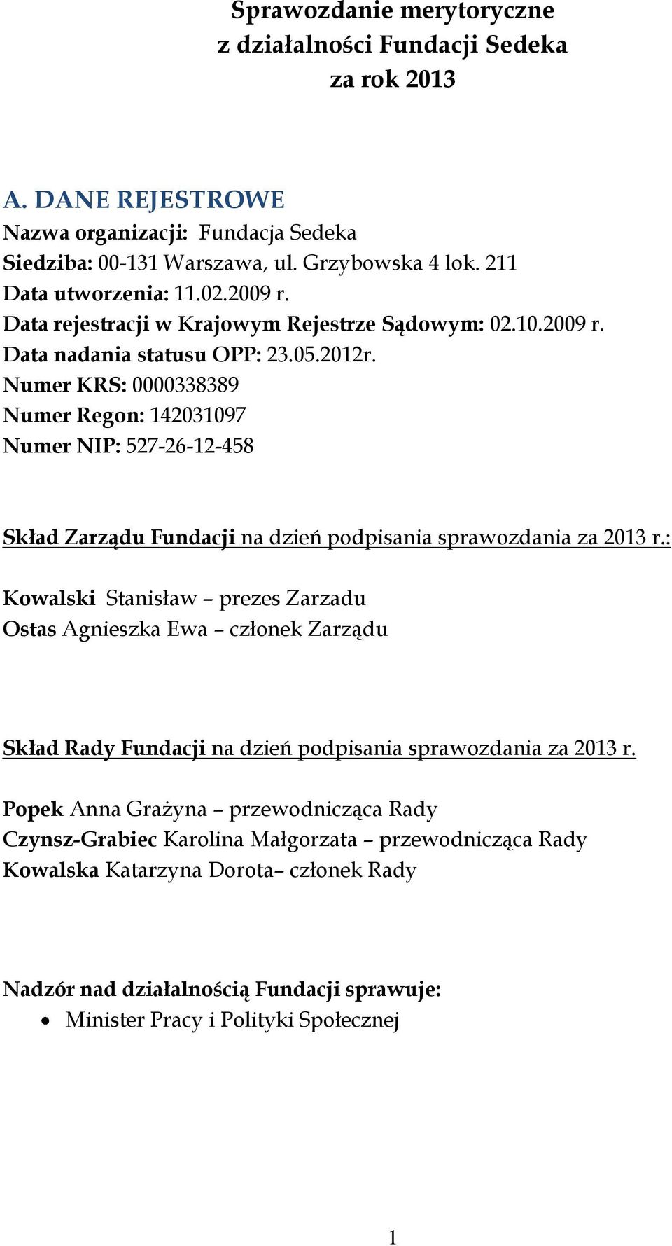 Numer KRS: 0000338389 Numer Regon: 142031097 Numer NIP: 527-26-12-458 Skład Zarządu Fundacji na dzień podpisania sprawozdania za 2013 r.