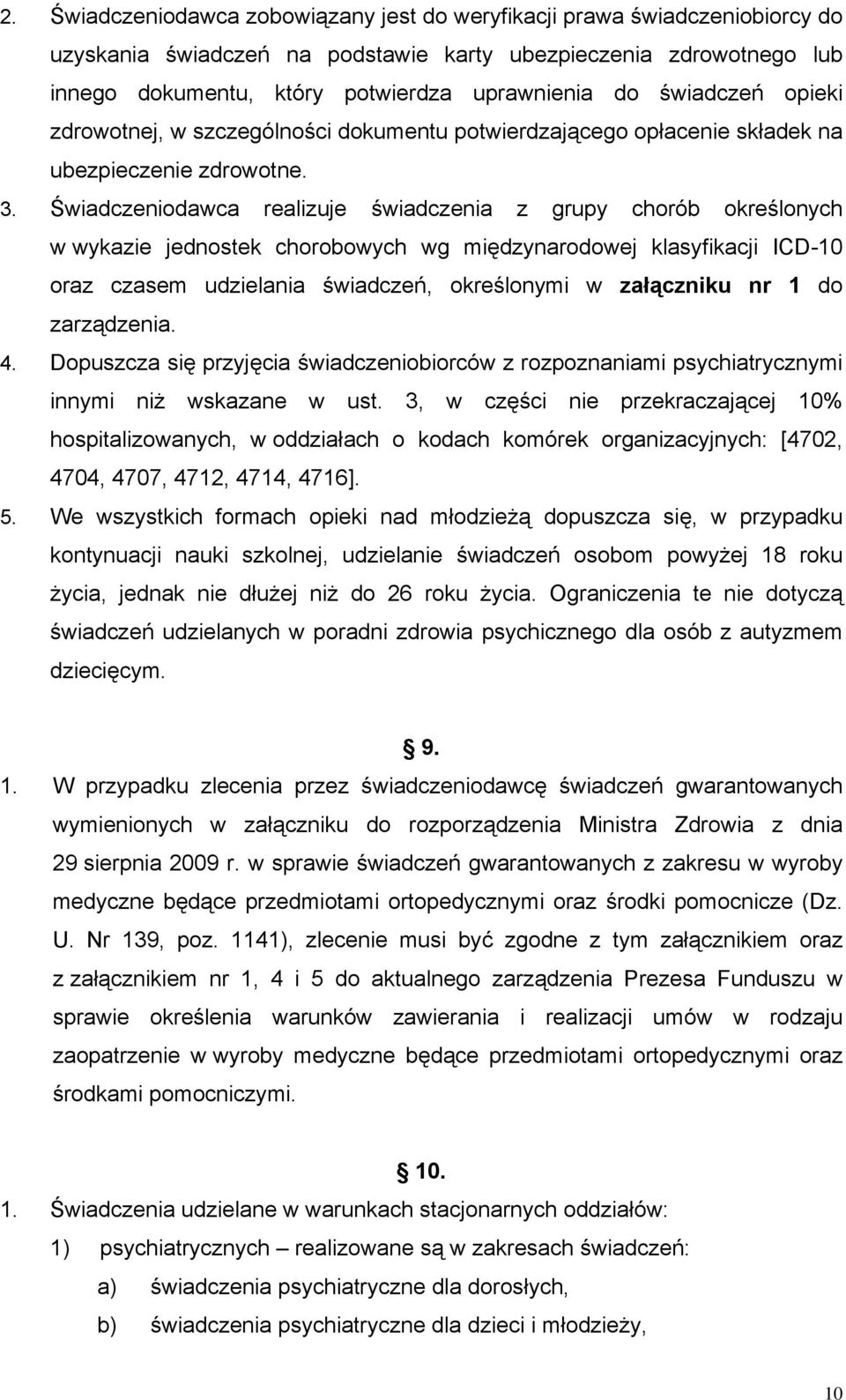 Świadczeniodawca realizuje świadczenia z grupy chorób określonych w wykazie jednostek chorobowych wg międzynarodowej klasyfikacji ICD-10 oraz czasem udzielania świadczeń, określonymi w załączniku nr