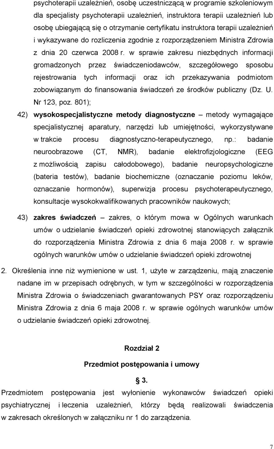 w sprawie zakresu niezbędnych informacji gromadzonych przez świadczeniodawców, szczegółowego sposobu rejestrowania tych informacji oraz ich przekazywania podmiotom zobowiązanym do finansowania