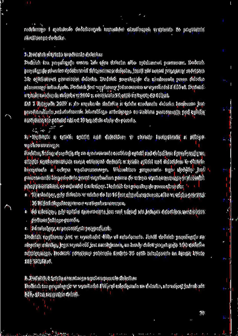 jezeli nie zostal przyznany rodzicom lub opiekunowi prawnemu dziecka. Dodatck przysluguje do ukoriczenia przez dziecko picrwszego roku zycia. Dodalek jest wyptacany jednorazowo w wysokosci 1 000 zl.