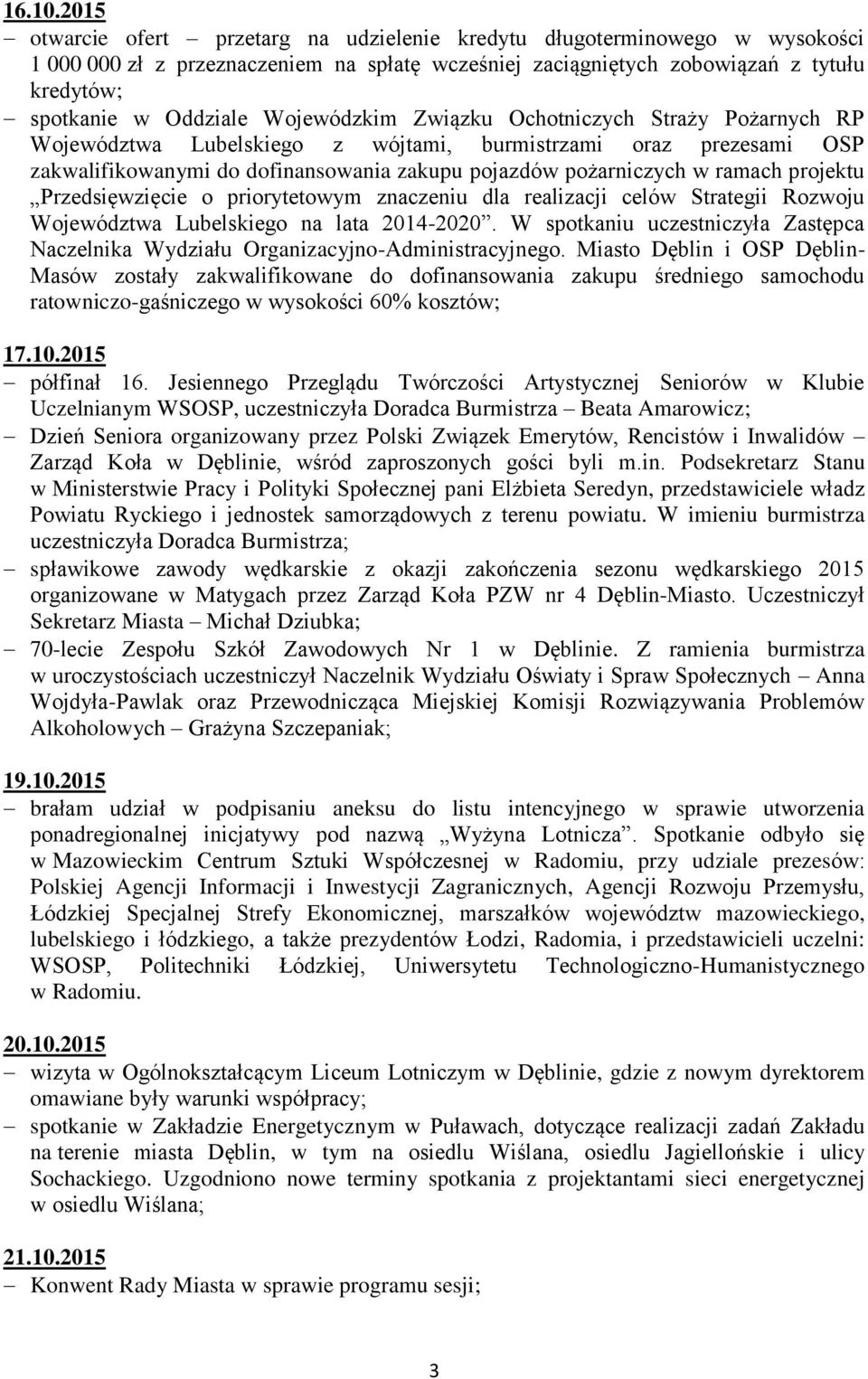 Wojewódzkim Związku Ochotniczych Straży Pożarnych RP Województwa Lubelskiego z wójtami, burmistrzami oraz prezesami OSP zakwalifikowanymi do dofinansowania zakupu pojazdów pożarniczych w ramach