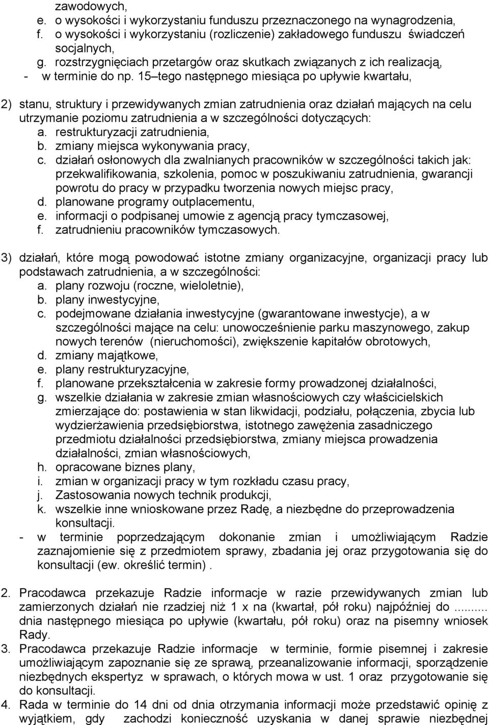 15 tego następnego miesiąca po upływie kwartału, 2) stanu, struktury i przewidywanych zmian zatrudnienia oraz działań mających na celu utrzymanie poziomu zatrudnienia a w szczególności dotyczących: a.