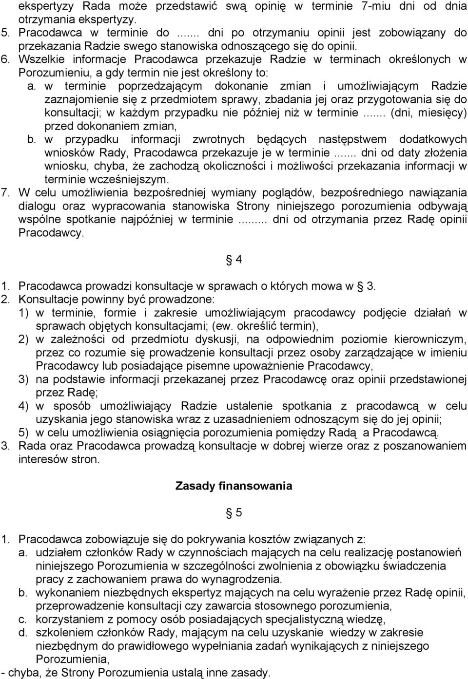 Wszelkie informacje Pracodawca przekazuje Radzie w terminach określonych w Porozumieniu, a gdy termin nie jest określony to: a.