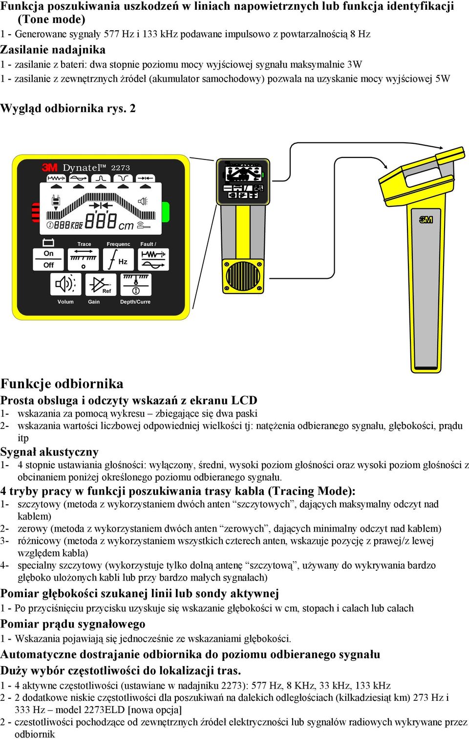 rys. 2 Dynatel TM 2273 cm On Off Trace Frequenc Hz Fault / Ref Volum Gain Depth/Curre Funkcje odbiornika Prosta obsluga i odczyty wskazań z ekranu LCD 1- wskazania za pomocą wykresu zbiegające się