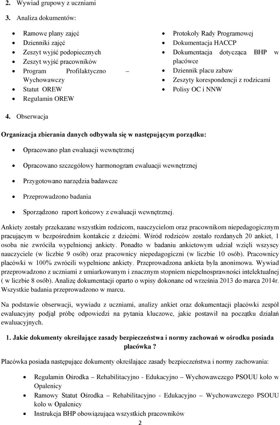 Dokumentacja HACCP Dokumentacja dotycząca BHP w placówce Dziennik placu zabaw Zeszyty korespondencji z rodzicami Polisy OC i NNW 4.