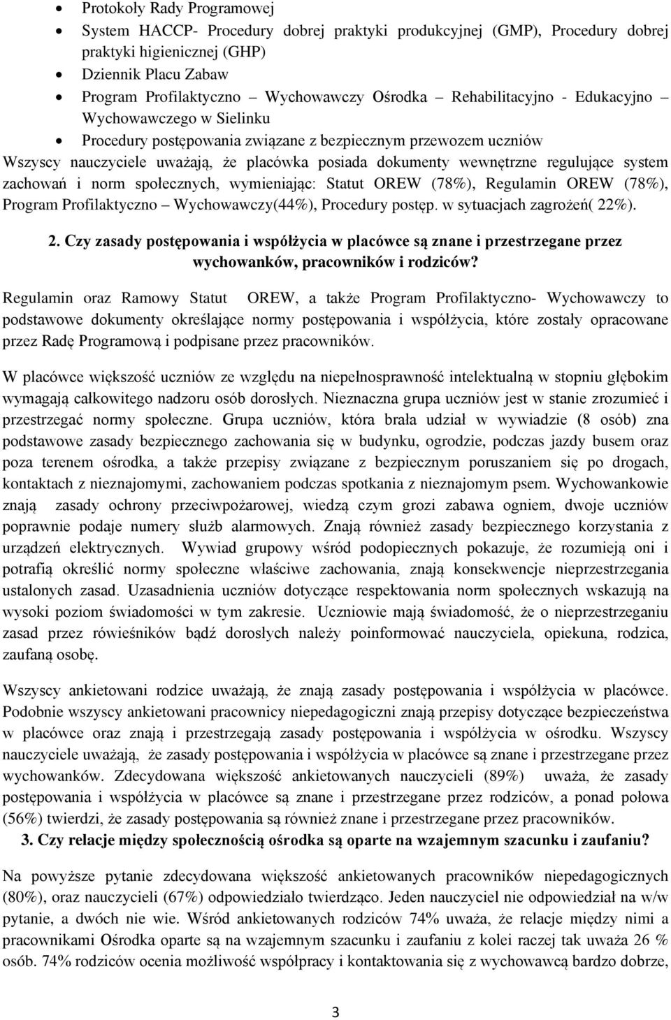 system zachowań i norm społecznych, wymieniając: Statut OREW (78%), Regulamin OREW (78%), Program Profilaktyczno Wychowawczy(44%), Procedury postęp. w sytuacjach zagrożeń( 22