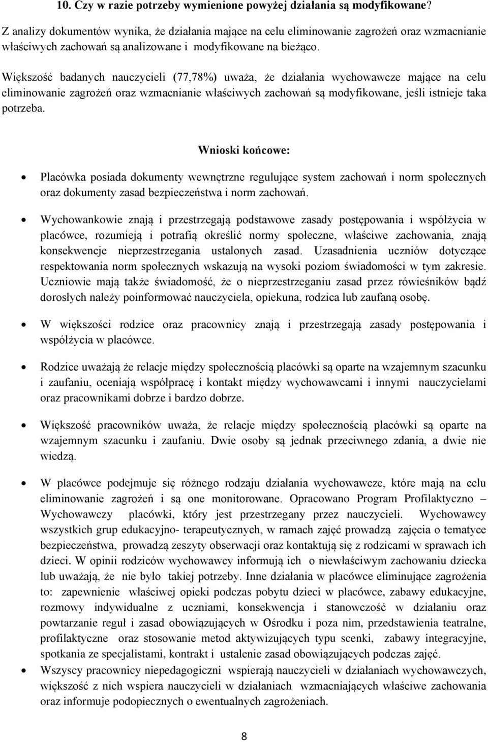 Większość badanych nauczycieli (77,78%) uważa, że działania wychowawcze mające na celu eliminowanie zagrożeń oraz wzmacnianie właściwych zachowań są modyfikowane, jeśli istnieje taka potrzeba.