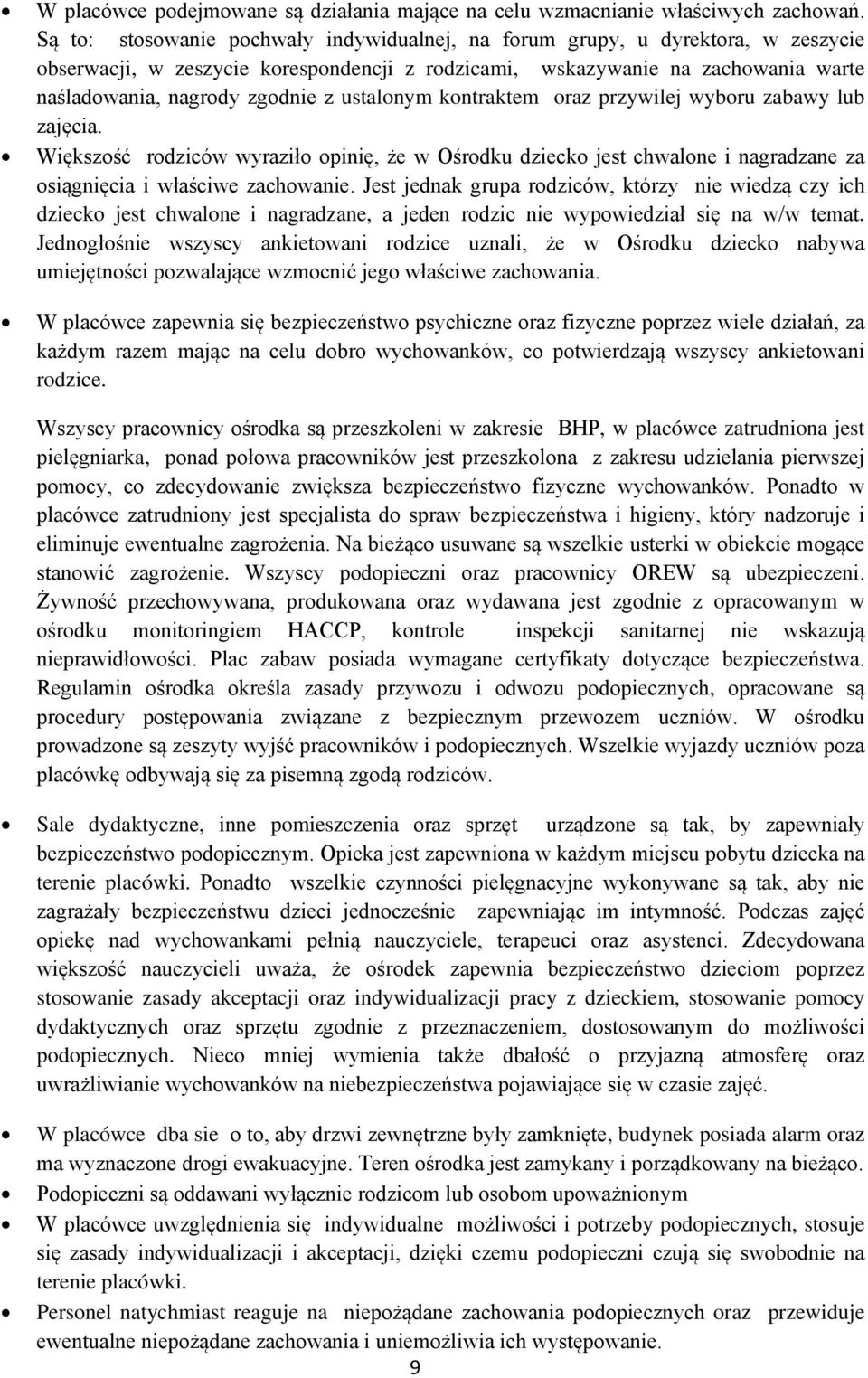 ustalonym kontraktem oraz przywilej wyboru zabawy lub zajęcia. Większość rodziców wyraziło opinię, że w Ośrodku dziecko jest chwalone i nagradzane za osiągnięcia i właściwe zachowanie.