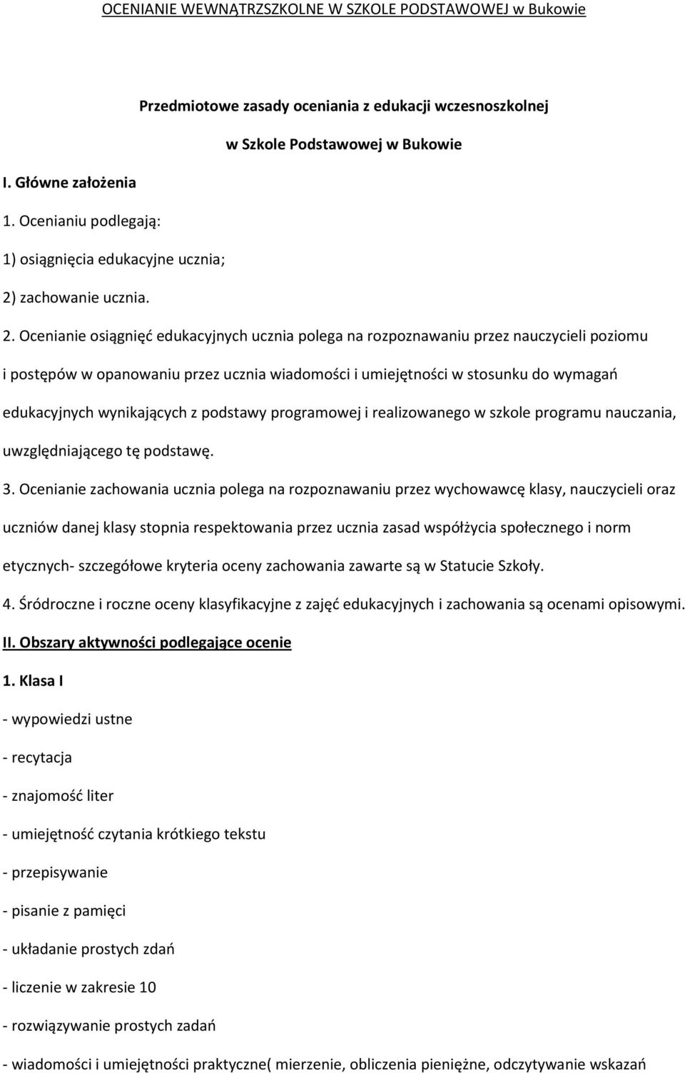 Ocenianie osiągnięd edukacyjnych ucznia polega na rozpoznawaniu przez nauczycieli poziomu i postępów w opanowaniu przez ucznia wiadomości i umiejętności w stosunku do wymagao edukacyjnych