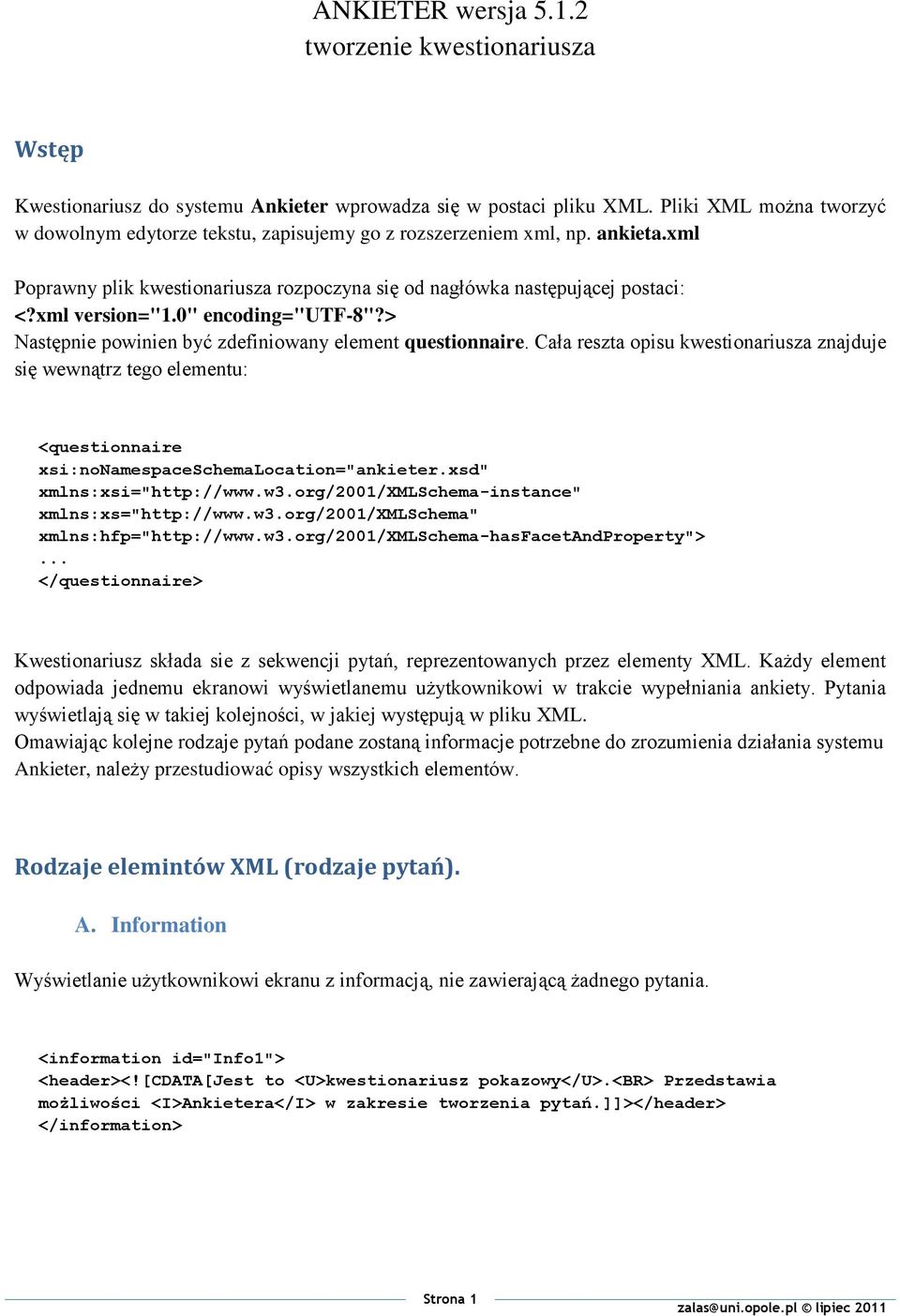 0" encoding="utf-8"?> Następnie powinien być zdefiniowany element questionnaire.