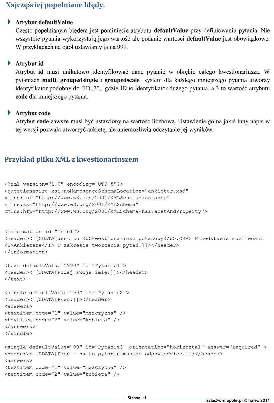 Atrybut id Atrybut id musi unikatowo identyfikować dane pytanie w obrębie całego kwestionariusza.
