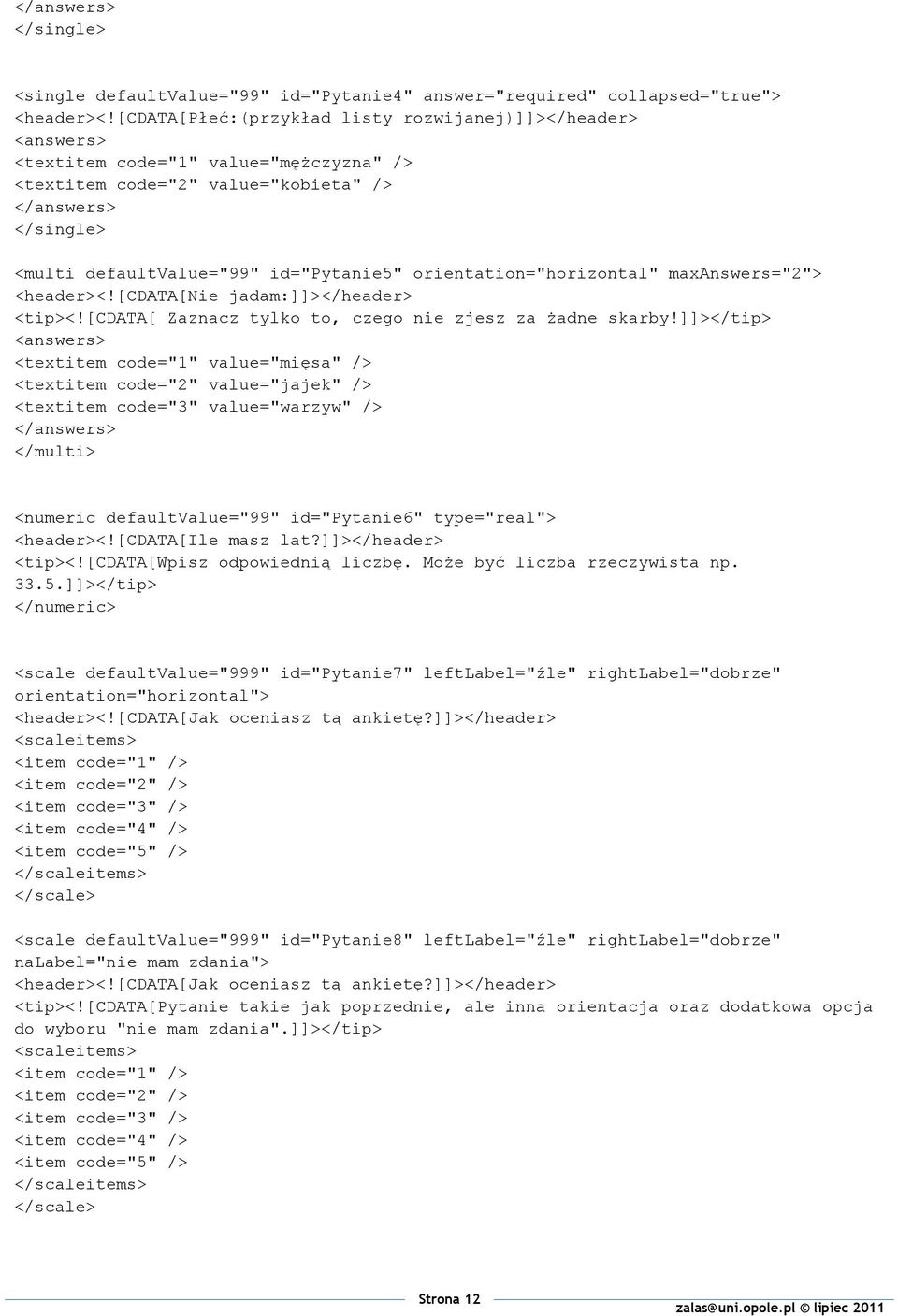 maxanswers="2"> <header><![cdata[nie jadam:]]></header> <tip><![cdata[ Zaznacz tylko to, czego nie zjesz za żadne skarby!