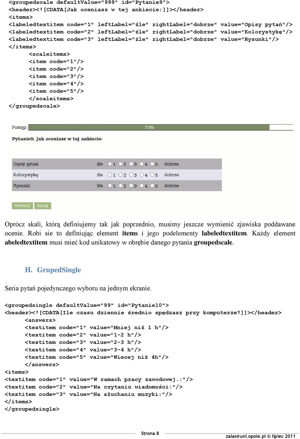 rightlabel="dobrze" value="kolorystykę"/> <labeledtextitem code="3" leftlabel="źle" rightlabel="dobrze" value="rysunki"/> </items> <scaleitems> <item code="1"/> <item code="2"/> <item code="3"/>