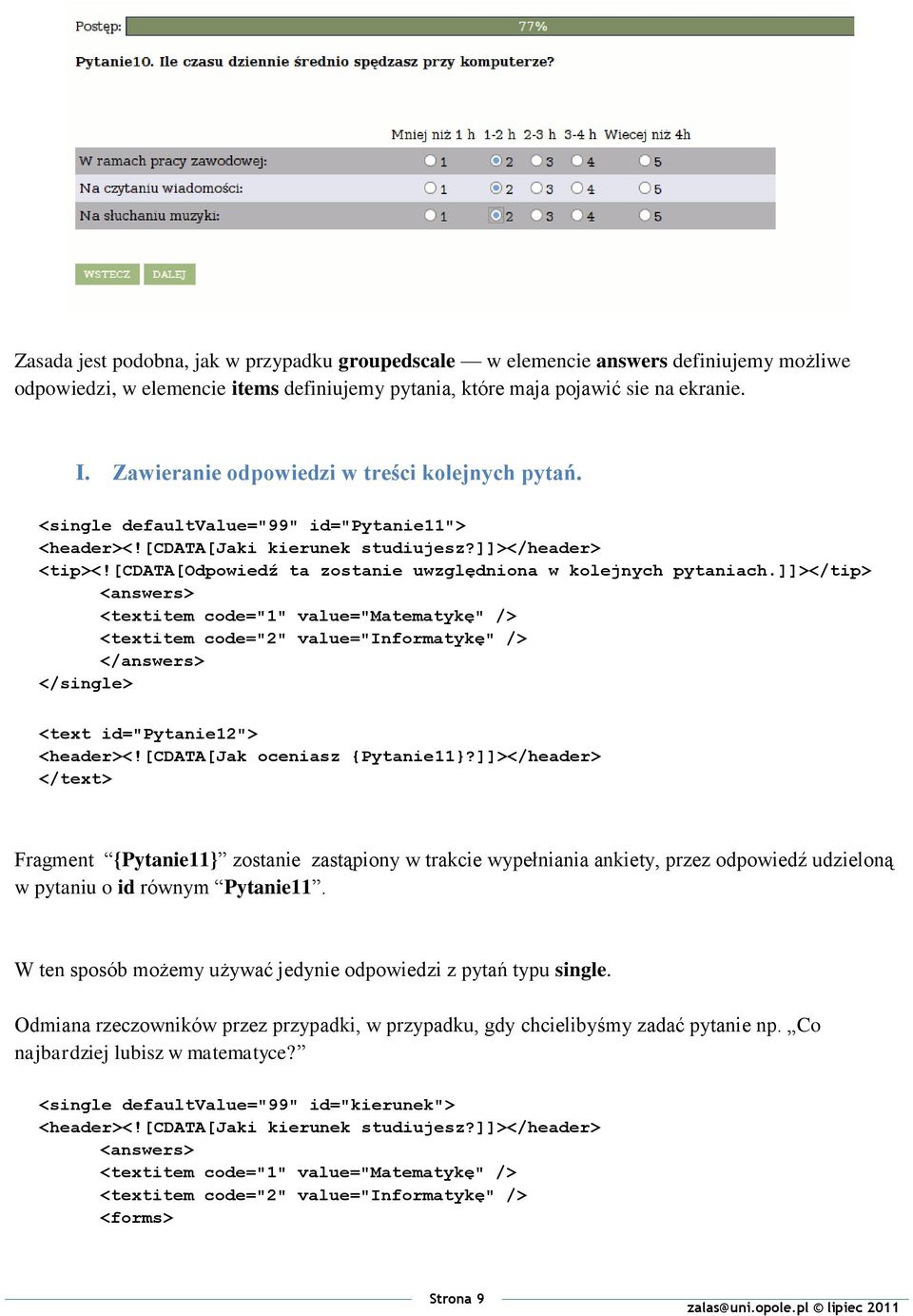 [cdata[odpowiedź ta zostanie uwzględniona w kolejnych pytaniach.]]></tip> <textitem code="1" value="matematykę" /> <textitem code="2" value="informatykę" /> <text id="pytanie12"> <header><!