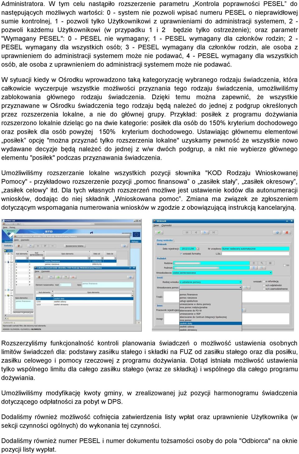 tylko Użytkownikowi z uprawnieniami do administracji systemem, 2 - pozwoli każdemu Użytkownikowi (w przypadku 1 i 2 będzie tylko ostrzeżenie); oraz parametr "Wymagany PESEL": 0 - PESEL nie wymagany;