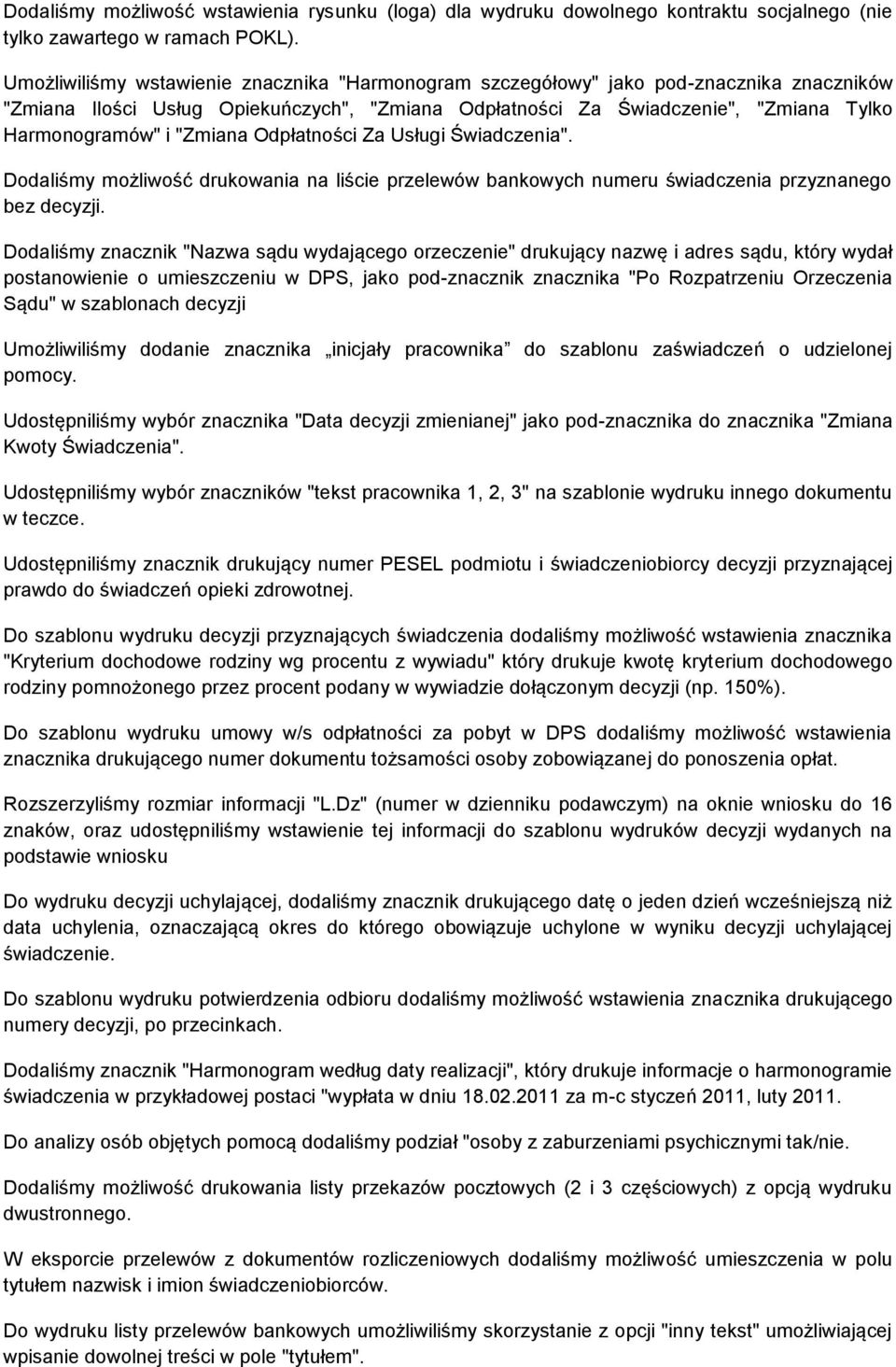 "Zmiana Odpłatności Za Usługi Świadczenia". Dodaliśmy możliwość drukowania na liście przelewów bankowych numeru świadczenia przyznanego bez decyzji.