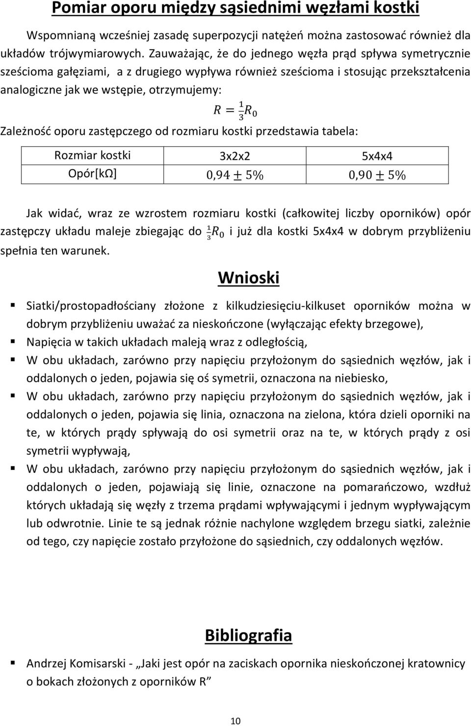 oporu zastępczego od rozmiaru kostki przedstawia tabela: Rozmiar kostki 3x2x2 5x4x4 Opór[kΩ] Jak widać, wraz ze wzrostem rozmiaru kostki (całkowitej liczby oporników) opór zastępczy układu maleje